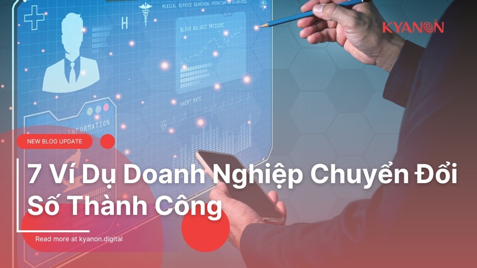 7 Ví Dụ Doanh Nghiệp Chuyển Đổi Số Thành Công